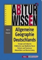 Klett Abi Lernhilfen. Abiturwissen Geographie. Allgemeine Geographie Deutschlands