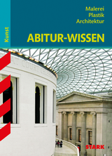 Stark Abitur Wissen. Kunst Grundwissen Malerei, Plastik, Architektur
