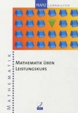 Mathe Abi Lernhilfen von Manz für den Einsatz in der Oberstufe, Klasse 11-13 -ergänzend zum Mathe Leistungskurs bzw. Mathe Grundkurs