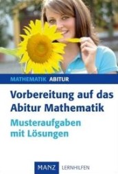 Mathe Abi Lernhilfen von Manz für den Einsatz in der Oberstufe, Klasse 11-13 -ergänzend zum Mathe Leistungskurs bzw. Mathe Grundkurs